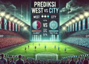 Prediksi West vs City Duel Panas Liga Inggris