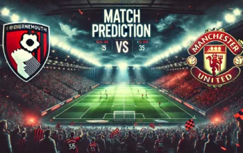Prediksi Bournemouth vs MU Duel Panas Liga Inggris