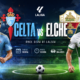 Jadwal Celta vs Elche Duel Panas La Liga