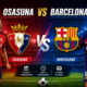 Jadwal Osasuna vs Barcelona Duel Seru La Liga