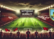 Pertandingan Nottingham vs Burnley Duel Sengit EPL