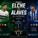 Prediksi Elche vs Alaves Duel Panas Kompetisi Spanyol