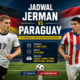 Jadwal Jerman vs Paraguay Jadi Sorotan Laga 16 Besar