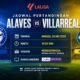 Jadwal Alaves vs Villarreal Jadi Laga Panas La Liga