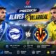 Prediksi Alaves vs Villarreal Laga Panas La Liga