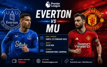 Jadwal Everton vs MU Jadi Sorotan Liga Inggris